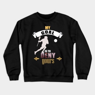 My Goal Is To Deny Yours Lacrosse Goalie LAX Crewneck Sweatshirt